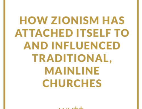 How Zionism has Attached Itself to and Influenced Traditional, Mainline Churches