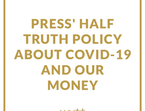 Press’ Half Truth Policy about Covid-19 and Our Money