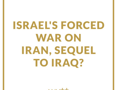 Israel’s Forced War on Iran, Sequel to IRAQ ?