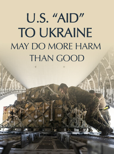 U.S. “Aid” to Ukraine May Do More Harm Than Good